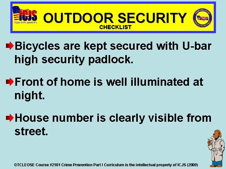 OUTDOOR SECURITY CHECKLIST Bicycles are kept secured with U-bar high security padlock. Front of