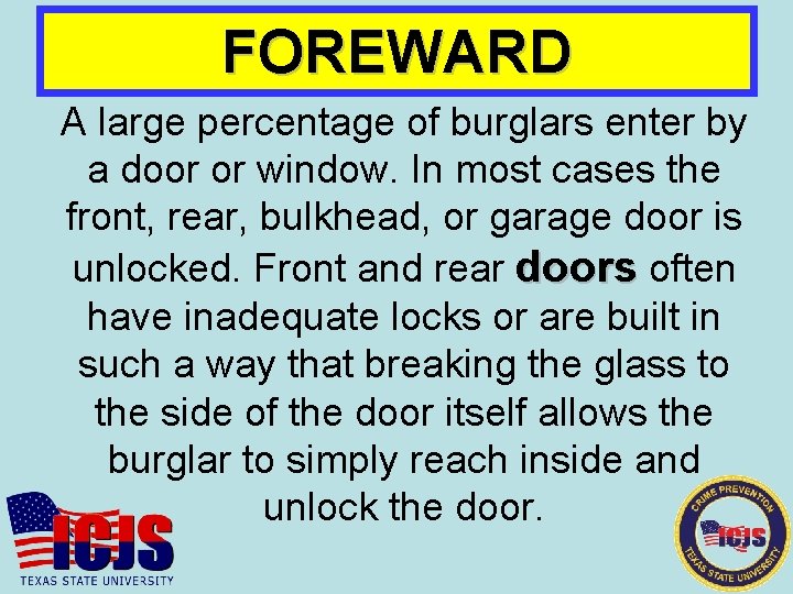 FOREWARD A large percentage of burglars enter by a door or window. In most