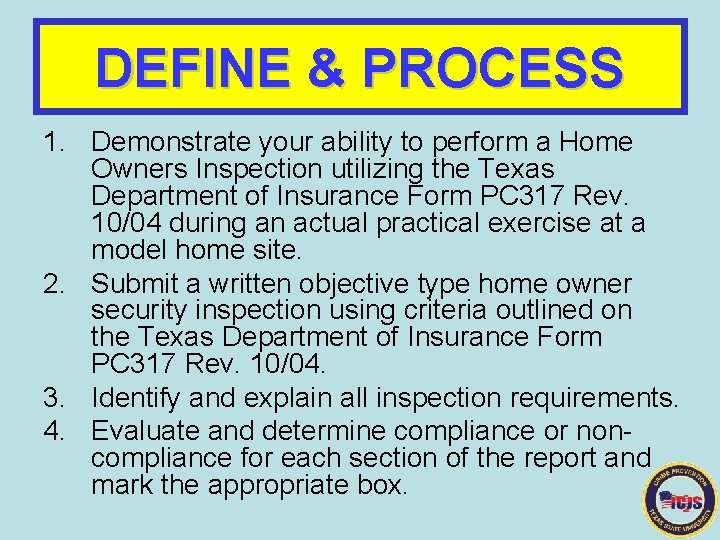 DEFINE & PROCESS 1. Demonstrate your ability to perform a Home Owners Inspection utilizing