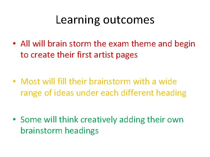 Learning outcomes • All will brain storm the exam theme and begin to create