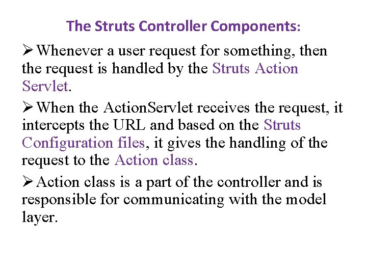 The Struts Controller Components: Ø Whenever a user request for something, then the request The Struts Controller Components: Ø Whenever a user request for something, then the request