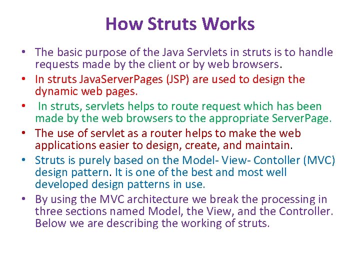 How Struts Works • The basic purpose of the Java Servlets in struts is How Struts Works • The basic purpose of the Java Servlets in struts is