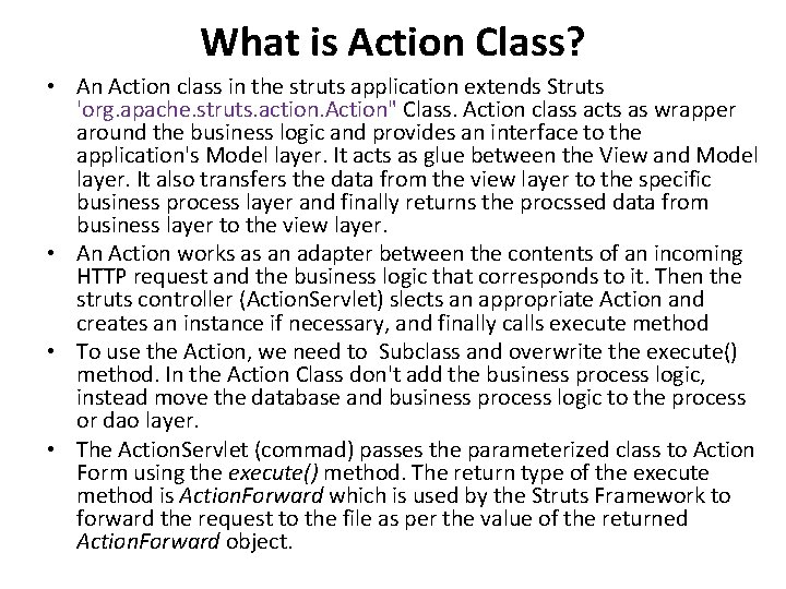 What is Action Class? • An Action class in the struts application extends Struts What is Action Class? • An Action class in the struts application extends Struts