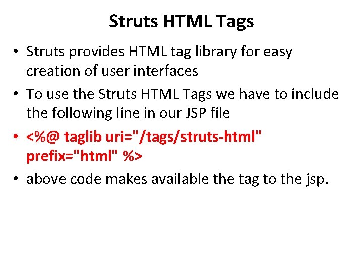 Struts HTML Tags • Struts provides HTML tag library for easy creation of user Struts HTML Tags • Struts provides HTML tag library for easy creation of user