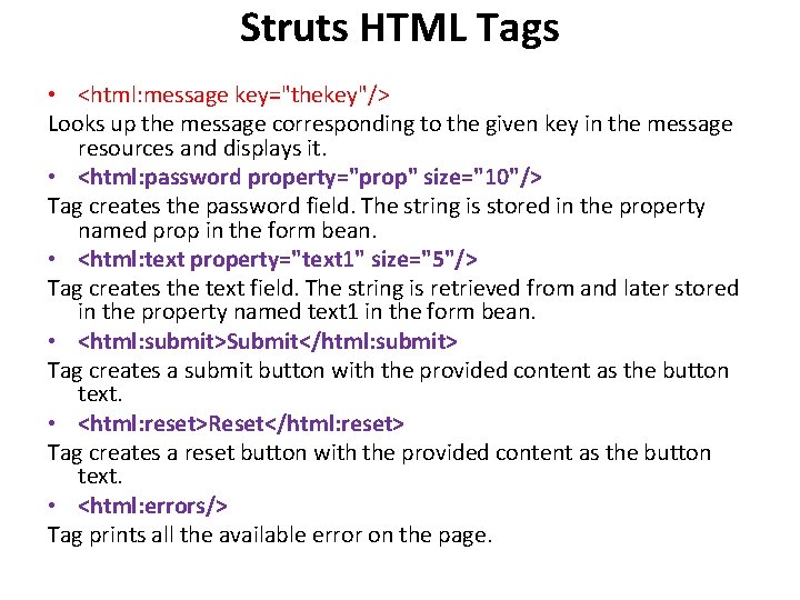 Struts HTML Tags • <html: message key="thekey"/> Looks up the message corresponding to the Struts HTML Tags • <html: message key="thekey"/> Looks up the message corresponding to the