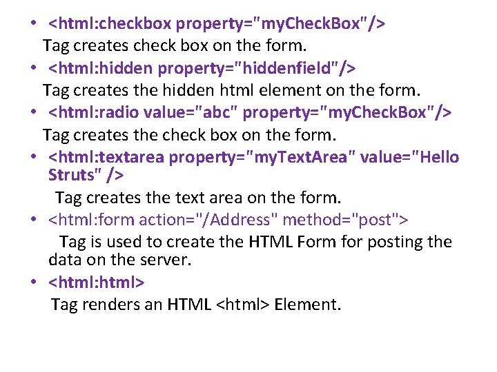 • <html: checkbox property="my. Check. Box"/> Tag creates check box on the form. • <html: checkbox property="my. Check. Box"/> Tag creates check box on the form.