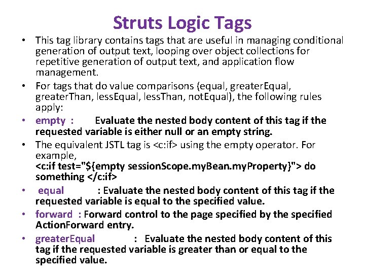 Struts Logic Tags • This tag library contains tags that are useful in managing Struts Logic Tags • This tag library contains tags that are useful in managing