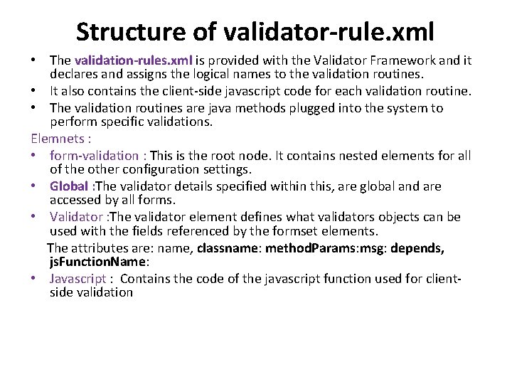 Structure of validator-rule. xml • The validation-rules. xml is provided with the Validator Framework Structure of validator-rule. xml • The validation-rules. xml is provided with the Validator Framework