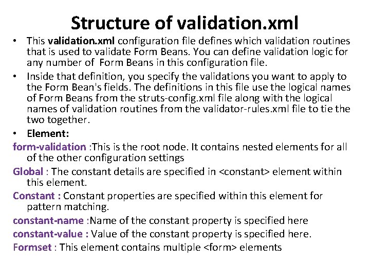 Structure of validation. xml • This validation. xml configuration file defines which validation routines Structure of validation. xml • This validation. xml configuration file defines which validation routines