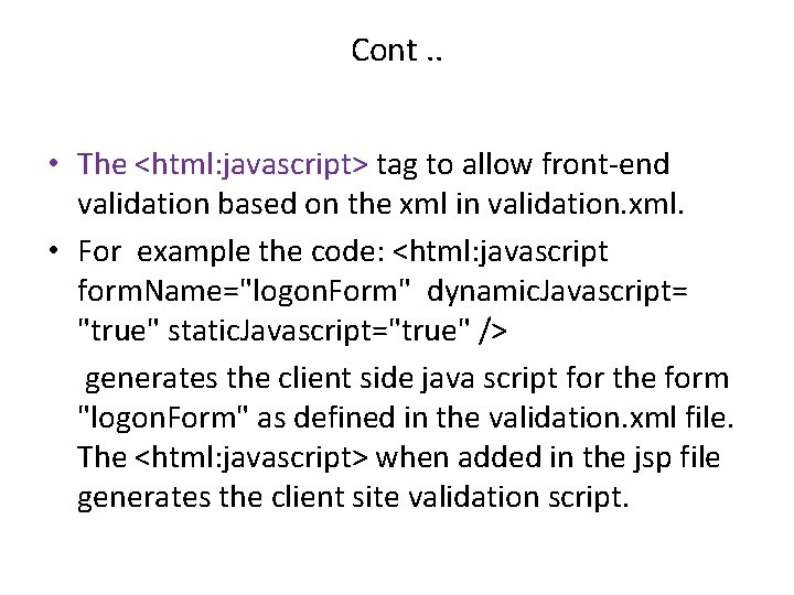 Cont. . • The <html: javascript> tag to allow front-end validation based on the Cont. . • The <html: javascript> tag to allow front-end validation based on the