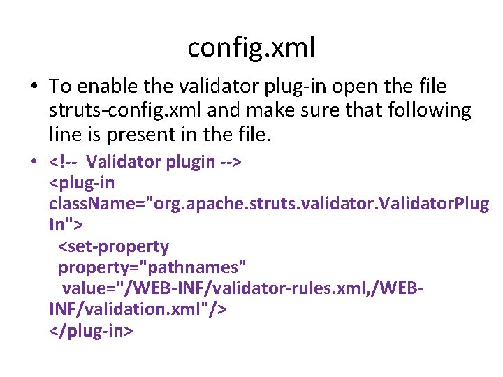 config. xml • To enable the validator plug-in open the file struts-config. xml and config. xml • To enable the validator plug-in open the file struts-config. xml and