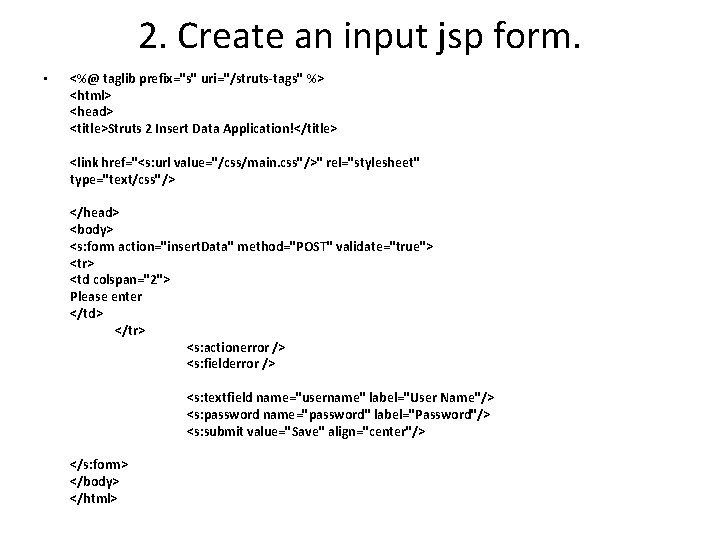 2. Create an input jsp form. • <%@ taglib prefix="s" uri="/struts-tags" %> <html> <head> 2. Create an input jsp form. • <%@ taglib prefix="s" uri="/struts-tags" %> <html> <head>