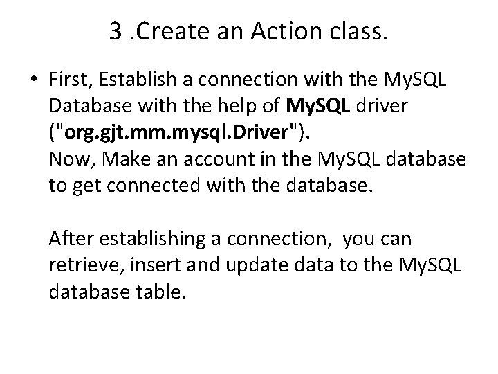 3. Create an Action class. • First, Establish a connection with the My. SQL 3. Create an Action class. • First, Establish a connection with the My. SQL