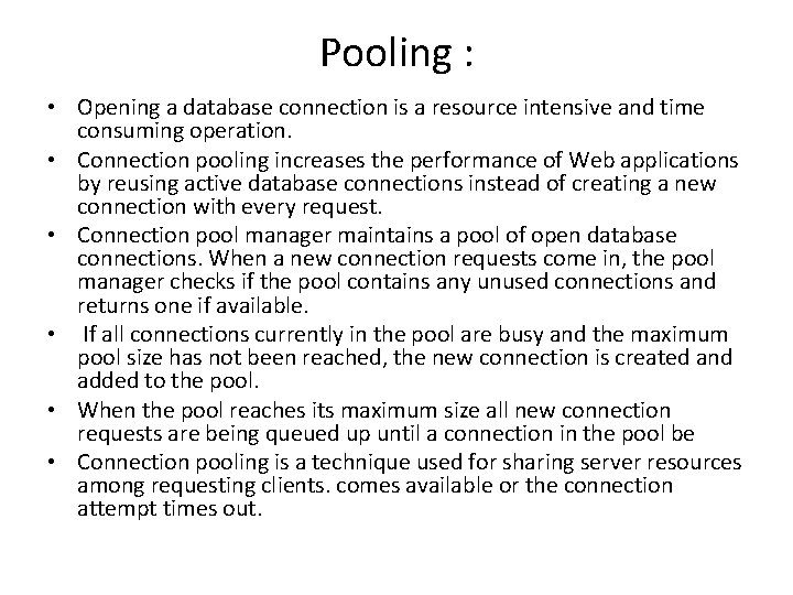 Pooling : • Opening a database connection is a resource intensive and time consuming Pooling : • Opening a database connection is a resource intensive and time consuming