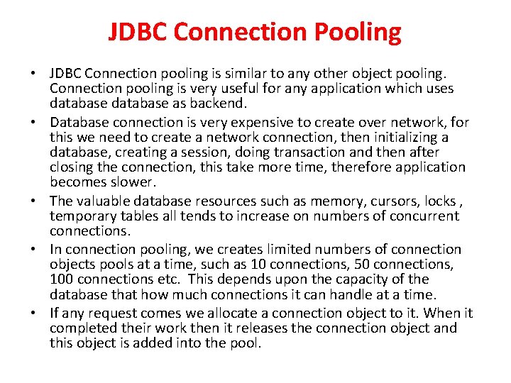 JDBC Connection Pooling • JDBC Connection pooling is similar to any other object pooling. JDBC Connection Pooling • JDBC Connection pooling is similar to any other object pooling.