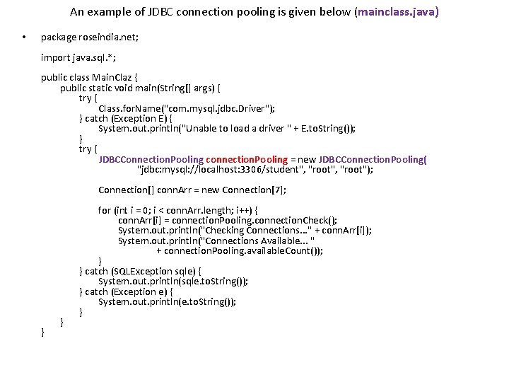 An example of JDBC connection pooling is given below (mainclass. java) • package roseindia. An example of JDBC connection pooling is given below (mainclass. java) • package roseindia.