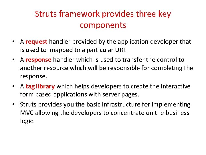 Struts framework provides three key components • A request handler provided by the application Struts framework provides three key components • A request handler provided by the application