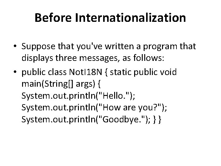 Before Internationalization • Suppose that you've written a program that displays three messages, as Before Internationalization • Suppose that you've written a program that displays three messages, as