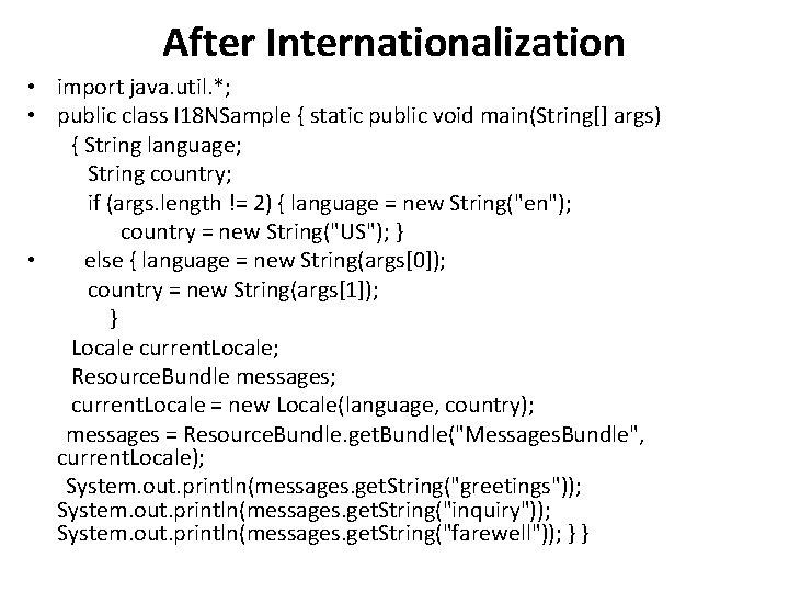 After Internationalization • import java. util. *; • public class I 18 NSample { After Internationalization • import java. util. *; • public class I 18 NSample {