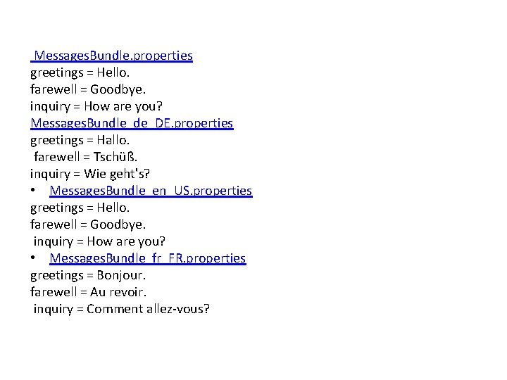 Messages. Bundle. properties greetings = Hello. farewell = Goodbye. inquiry = How are Messages. Bundle. properties greetings = Hello. farewell = Goodbye. inquiry = How are