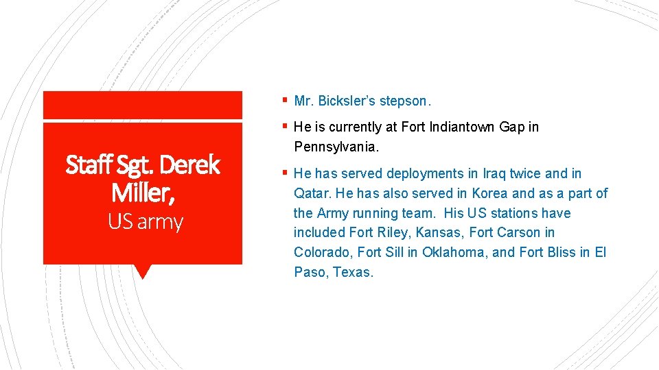 § Mr. Bicksler’s stepson. § He is currently at Fort Indiantown Gap in Staff