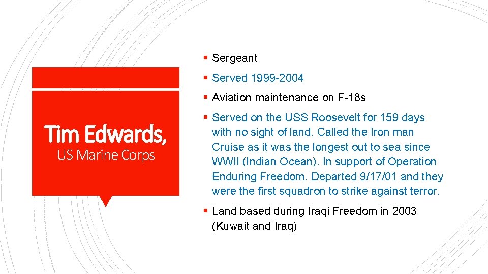 § Sergeant § Served 1999 -2004 § Aviation maintenance on F-18 s Tim Edwards,