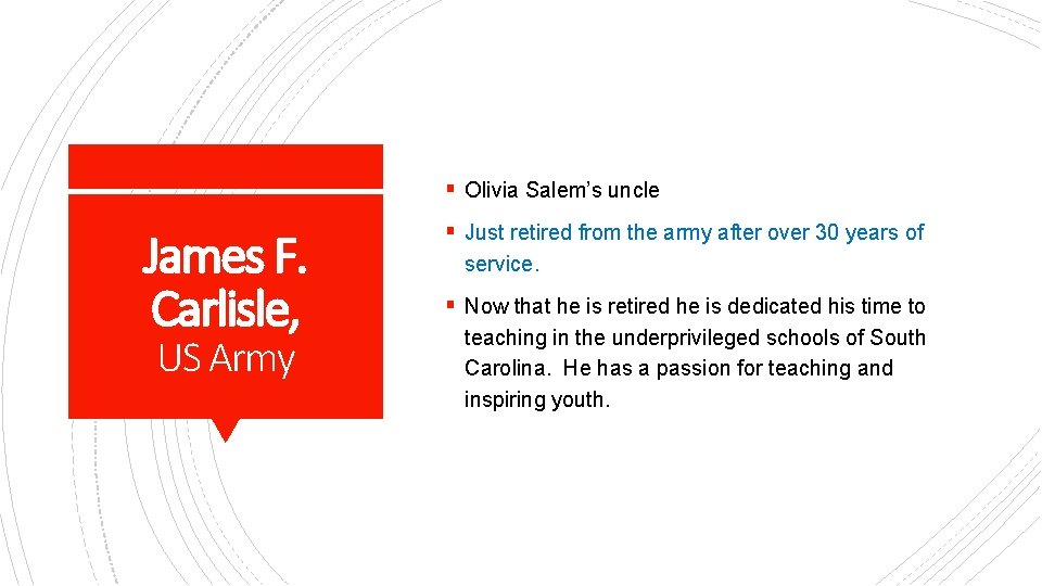 § Olivia Salem’s uncle James F. Carlisle, US Army § Just retired from the