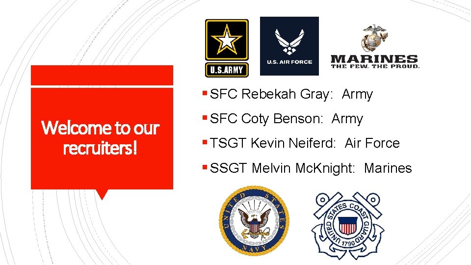 § SFC Rebekah Gray: Army Welcome to our recruiters! § SFC Coty Benson: Army