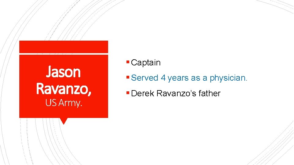 Jason Ravanzo, US Army. § Captain § Served 4 years as a physician. §