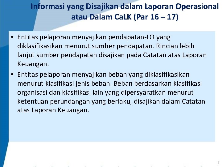 Informasi yang Disajikan dalam Laporan Operasional atau Dalam Ca. LK (Par 16 – 17) Informasi yang Disajikan dalam Laporan Operasional atau Dalam Ca. LK (Par 16 – 17)