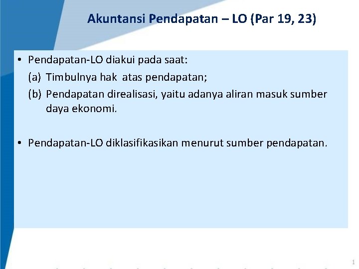 Akuntansi Pendapatan – LO (Par 19, 23) • Pendapatan-LO diakui pada saat: (a) Timbulnya Akuntansi Pendapatan – LO (Par 19, 23) • Pendapatan-LO diakui pada saat: (a) Timbulnya