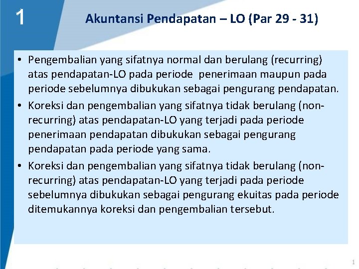 1 Akuntansi Pendapatan – LO (Par 29 - 31) • Pengembalian yang sifatnya normal 1 Akuntansi Pendapatan – LO (Par 29 - 31) • Pengembalian yang sifatnya normal