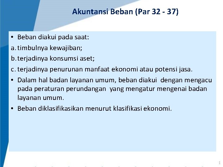 Akuntansi Beban (Par 32 - 37) • Beban diakui pada saat: a. timbulnya kewajiban; Akuntansi Beban (Par 32 - 37) • Beban diakui pada saat: a. timbulnya kewajiban;