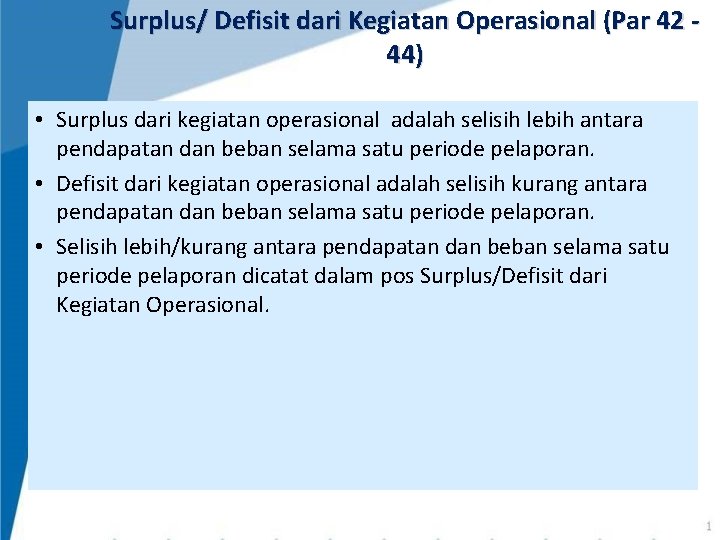 Surplus/ Defisit dari Kegiatan Operasional (Par 42 44) • Surplus dari kegiatan operasional adalah Surplus/ Defisit dari Kegiatan Operasional (Par 42 44) • Surplus dari kegiatan operasional adalah