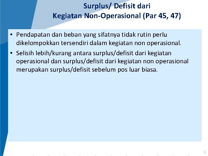 Surplus/ Defisit dari Kegiatan Non-Operasional (Par 45, 47) • Pendapatan dan beban yang sifatnya Surplus/ Defisit dari Kegiatan Non-Operasional (Par 45, 47) • Pendapatan dan beban yang sifatnya