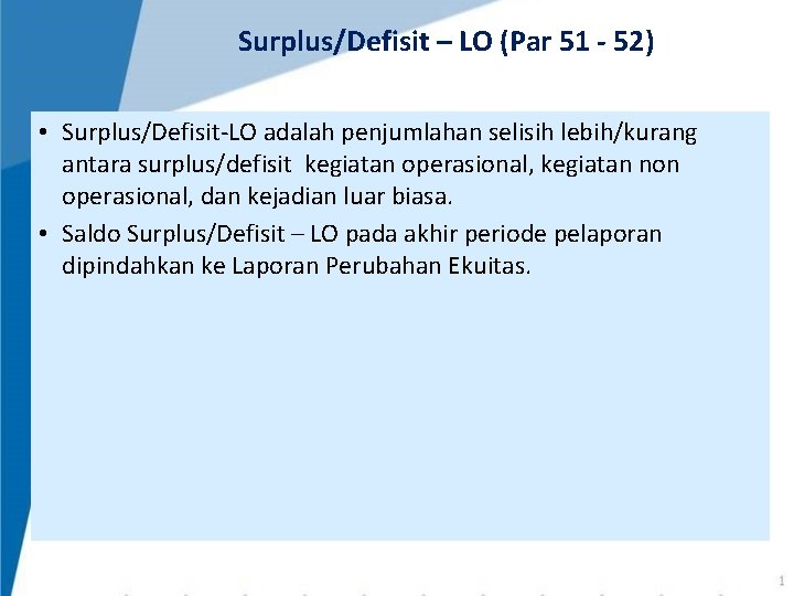Surplus/Defisit – LO (Par 51 - 52) • Surplus/Defisit-LO adalah penjumlahan selisih lebih/kurang antara Surplus/Defisit – LO (Par 51 - 52) • Surplus/Defisit-LO adalah penjumlahan selisih lebih/kurang antara