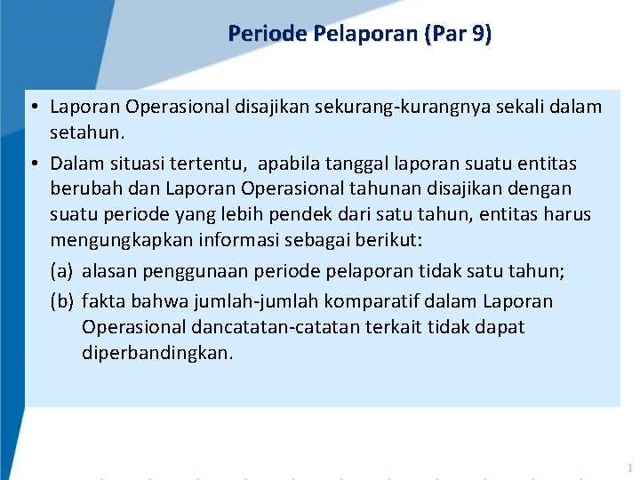 Periode Pelaporan (Par 9) • Laporan Operasional disajikan sekurang-kurangnya sekali dalam setahun. • Dalam Periode Pelaporan (Par 9) • Laporan Operasional disajikan sekurang-kurangnya sekali dalam setahun. • Dalam