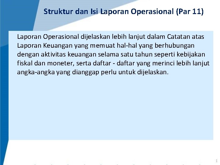 Struktur dan Isi Laporan Operasional (Par 11) Laporan Operasional dijelaskan lebih lanjut dalam Catatan Struktur dan Isi Laporan Operasional (Par 11) Laporan Operasional dijelaskan lebih lanjut dalam Catatan