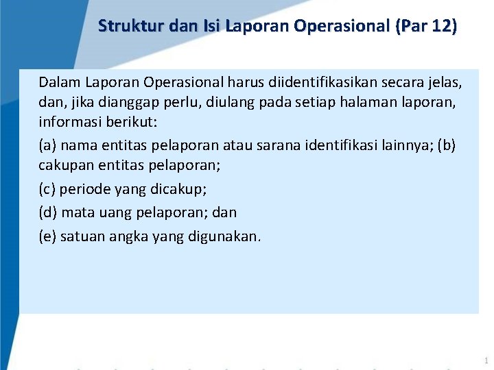 Struktur dan Isi Laporan Operasional (Par 12) Dalam Laporan Operasional harus diidentifikasikan secara jelas, Struktur dan Isi Laporan Operasional (Par 12) Dalam Laporan Operasional harus diidentifikasikan secara jelas,