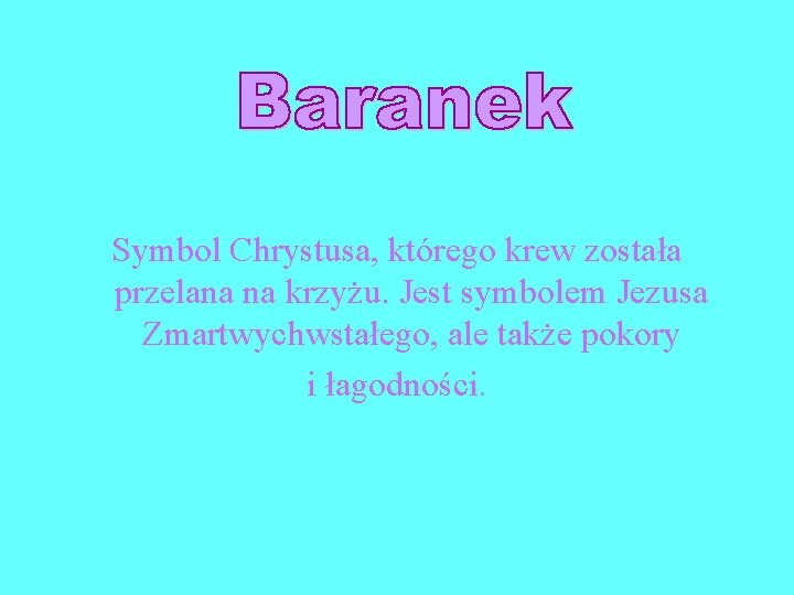 Symbol Chrystusa, którego krew została przelana na krzyżu. Jest symbolem Jezusa Zmartwychwstałego, ale także