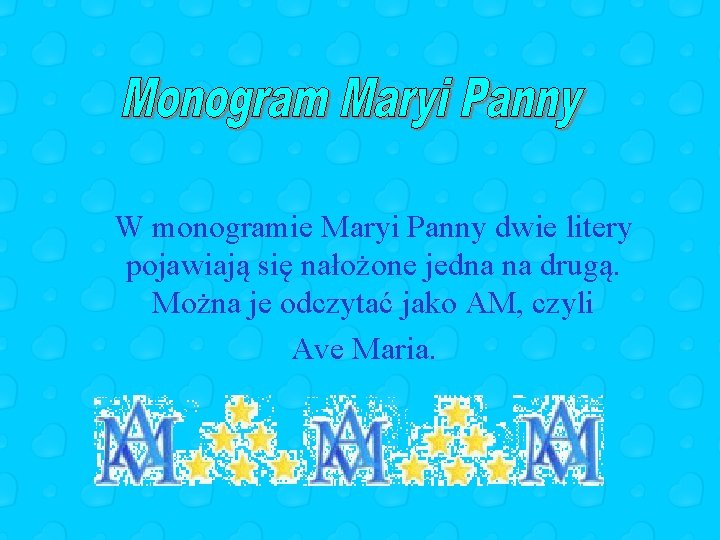 W monogramie Maryi Panny dwie litery pojawiają się nałożone jedna na drugą. Można je