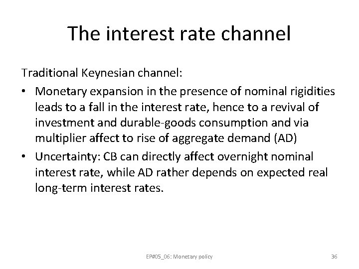 The interest rate channel Traditional Keynesian channel: • Monetary expansion in the presence of