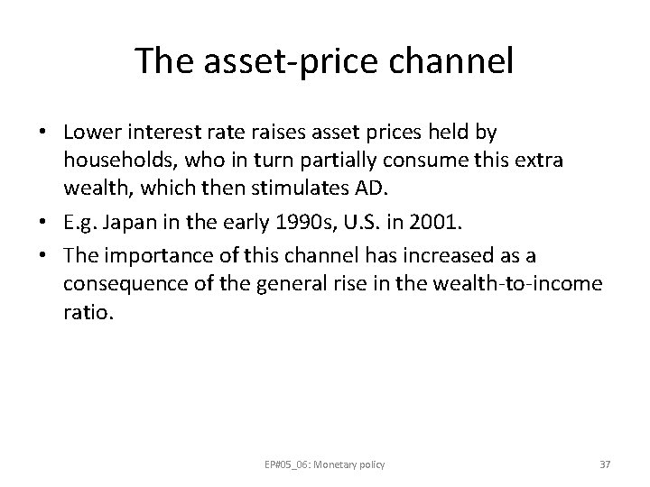 The asset-price channel • Lower interest rate raises asset prices held by households, who