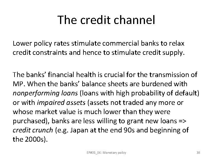 The credit channel Lower policy rates stimulate commercial banks to relax credit constraints and