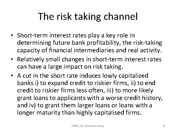 The risk taking channel • Short-term interest rates play a key role in determining