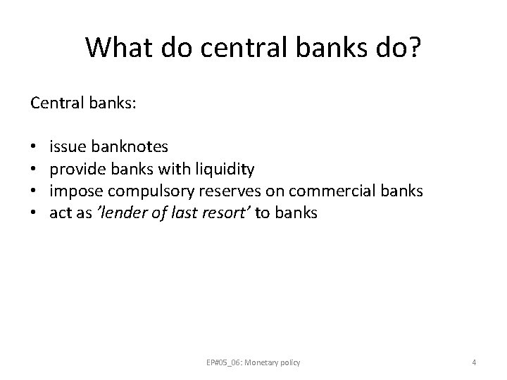 What do central banks do? Central banks: • • issue banknotes provide banks with