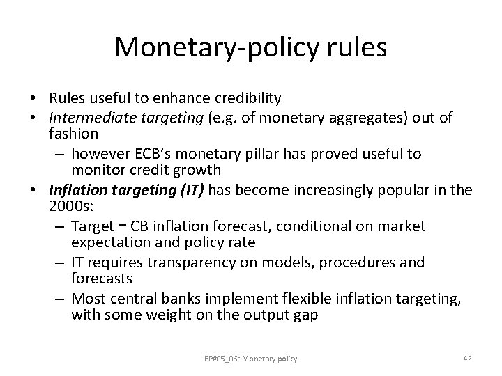 Monetary-policy rules • Rules useful to enhance credibility • Intermediate targeting (e. g. of