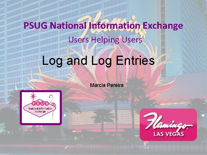 PSUG National Information Exchange Users Helping Users Log and Log Entries Marcia Pereira 