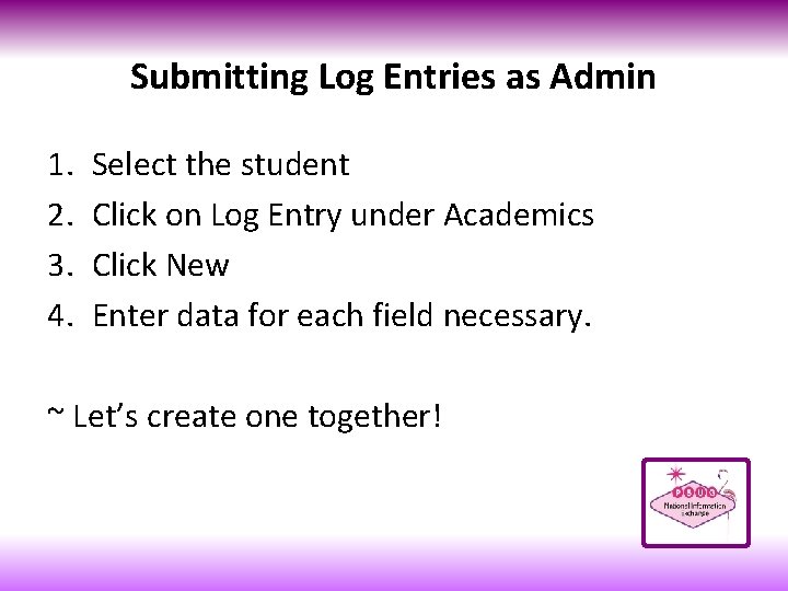 Submitting Log Entries as Admin 1. 2. 3. 4. Select the student Click on