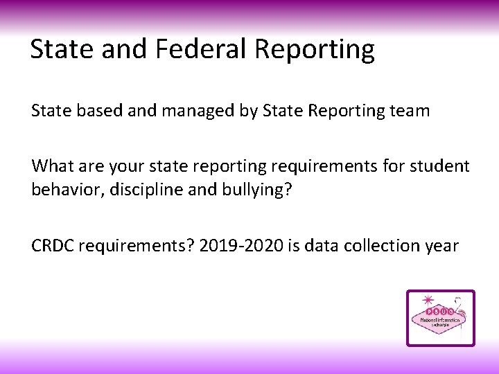 State and Federal Reporting State based and managed by State Reporting team What are